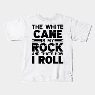 the white cane is my rock and that's how I roll Kids T-Shirt